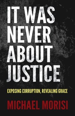 Michael Morisi - It Was Never About Justice, Häftad