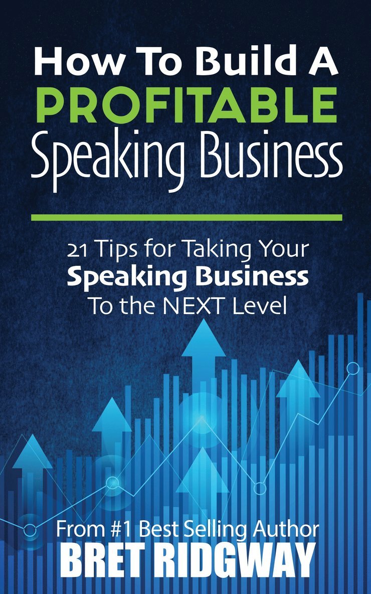 Bret Ridgway - How to Build a Profitable Speaking Business, Häftad