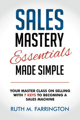 Sales Mastery Essentials Made Simple 1