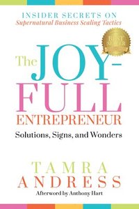 bokomslag The Joy-Full Entrepreneur: Solutions, Signs, and Wonders
