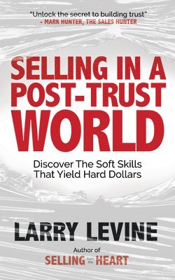 Larry Levine - Selling in a Post-Trust World, Häftad