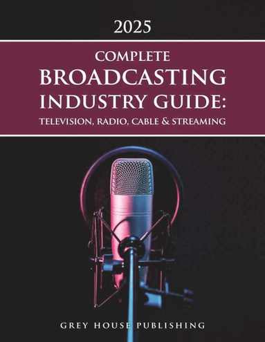 bokomslag Complete Broadcasting Industry Guide: Television, Radio, Cable & Streaming, 2025