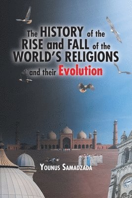 The History of the Rise and Fall of the World's Religions and their Evolution 1