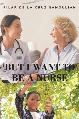 bokomslag But I Want To Be A Nurse