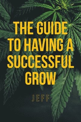 bokomslag The Guide to Having a Successful Grow