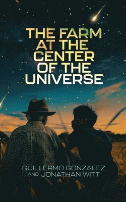 Guillermo Gonzalez, Jonathan Witt - Farm at the Center of the Universe, Häftad