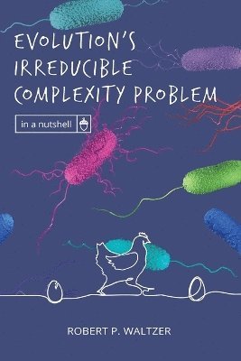 Robert P Waltzer, Robert P. Waltzer - Evolution's Irreducible Complexity Problem, Häftad