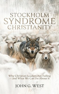 John G West - Stockholm Syndrome Christianity, Inbunden