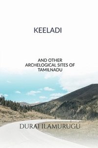 bokomslag Keeladi and Other Archological  Sites   of  Tamilnadu