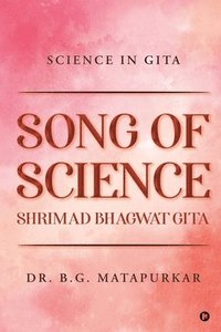 bokomslag Song of Science - Shrimad Bhagwat Gita: Science in Gita