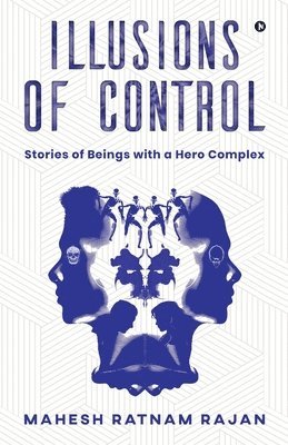 bokomslag Illusions of Control: Stories of Beings with a Hero Complex