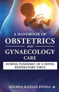 bokomslag A Handbook of Obstetrics and Gynaecology Care During Pandemic of a Novel Respiratory Virus