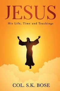 bokomslag Jesus: His Life, Time and Teachings