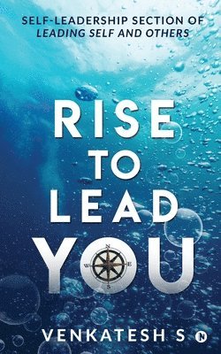 Venkatesh S - Rise to Lead You: Self-Leadership Section of Leading Self and Others, Häftad