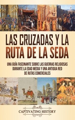 Captivating History - Cruzadas y la Ruta de la Seda, Inbunden