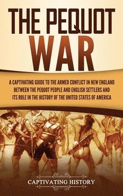 Captivating History - Pequot War, Inbunden