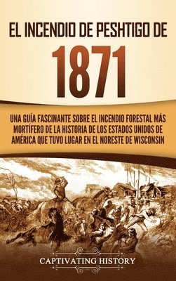 Captivating History - Incendio de Peshtigo de 1871, Inbunden