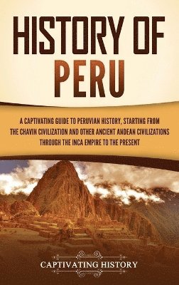 Captivating History - History of Peru, Inbunden