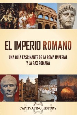 El Imperio Romano: Una guía fascinante de la Roma imperial y la Pax Romana 1