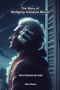 bokomslag The Story of Wolfgang Amadeus Mozart