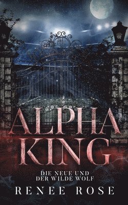 Renee Rose - Alpha King - Die Neue und der wilde Wolf, Häftad