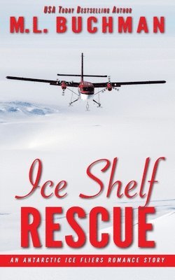 M. L. Buchman - Ice Shelf Rescue: an Antarctic Ice Fliers romance story, Häftad
