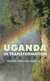 bokomslag Uganda in Transformation, 1876-1926