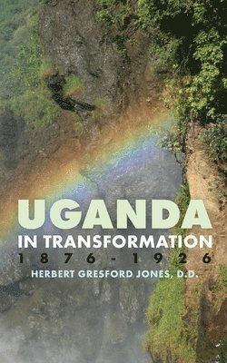 Uganda in Transformation, 1876-1926 1