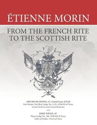bokomslag Étienne Morin: From the French Rite to the Scottish Rite