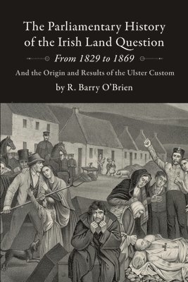 bokomslag The Parliamentary History of the Irish Land Question From 1829 to 1869