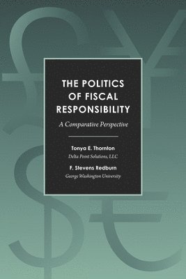F Stevens Redburn, Tonya E Thornton, F. Stevens Redburn, Tonya E. Thornton - Politics of Fiscal Responsibility, Häftad