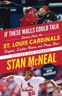 bokomslag If These Walls Could Talk: St. Louis Cardinals: Stories from the St. Louis Cardinals Dugout, Locker Room, and Press Box
