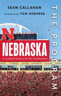 bokomslag The Program: Nebraska: A Curated History of the Cornhuskers
