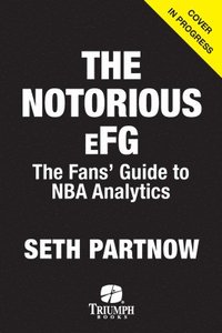 bokomslag The Notorious Efg: The Fans' Guide to NBA Analytics