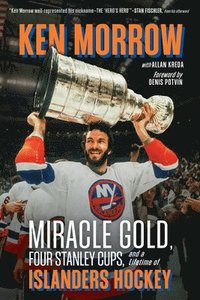 bokomslag Ken Morrow: Miracle Gold, Four Stanley Cups, and a Lifetime of Islanders Hockey