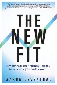 bokomslag The New Fit: How to Own Your Fitness Journey After 40