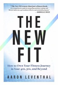 bokomslag The New Fit: How to Own Your Fitness Journey in Your 40s, 50s, and Beyond