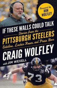 bokomslag If These Walls Could Talk: Pittsburgh Steelers: Stories from the Sideline, Locker Room, and Press Box