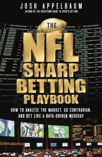 bokomslag The NFL Sharp Betting Playbook: How to Analyze the Market, Go Contrarian, and Bet Like a Data-Driven Wiseguy