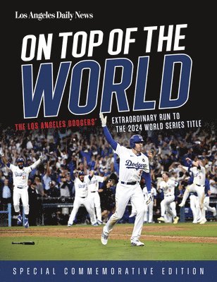 On Top of the World: The Los Angeles Dodgers' Extraordinary Run to the 2024 World Series Title 1