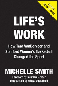 bokomslag Life's Work: How Tara Vanderveer and Stanford Women's Basketball Changed the Sport