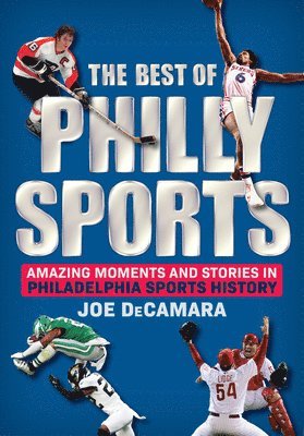bokomslag The Best of Philly Sports: Amazing Moments and Stories in Philadelphia Sports History