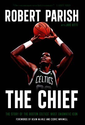 Robert Parish, Jake Uitti - The Chief: The Story of the Boston Celtics' Most Enigmatic Icon, Inbunden