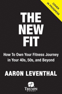 bokomslag The New Fit: How to Own Your Fitness Journey in Your 40s, 50s, and Beyond