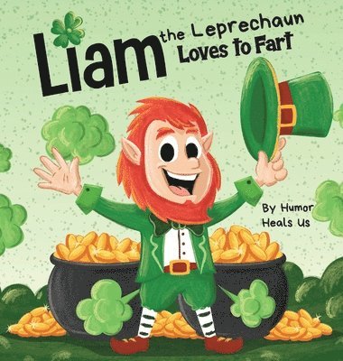 Humor Heals Us - Liam the Leprechaun Loves to Fart, Inbunden