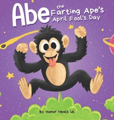 Humor Heals Us - Abe the Farting Ape's April Fool's Day, Inbunden