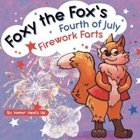 bokomslag Foxy the Fox's Fourth of July Firework Farts