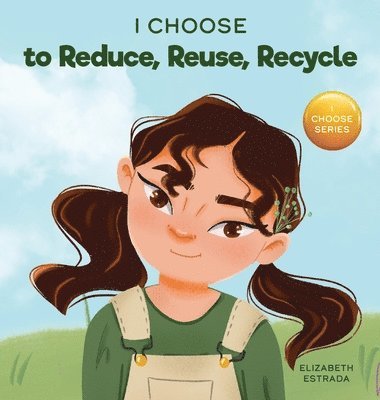 Elizabeth Estrada - I Choose to Reduce, Reuse, and Recycle, Inbunden