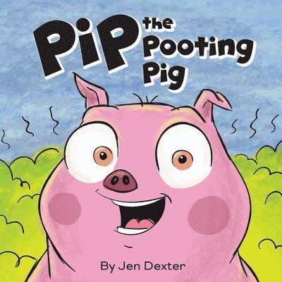 Jen Dexter - Pip the Pooting Pig, Häftad