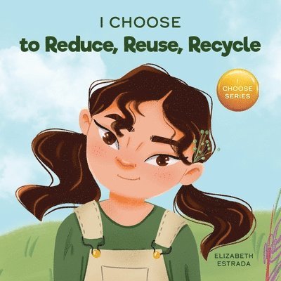 I Choose to Reduce, Reuse, and Recycle 1